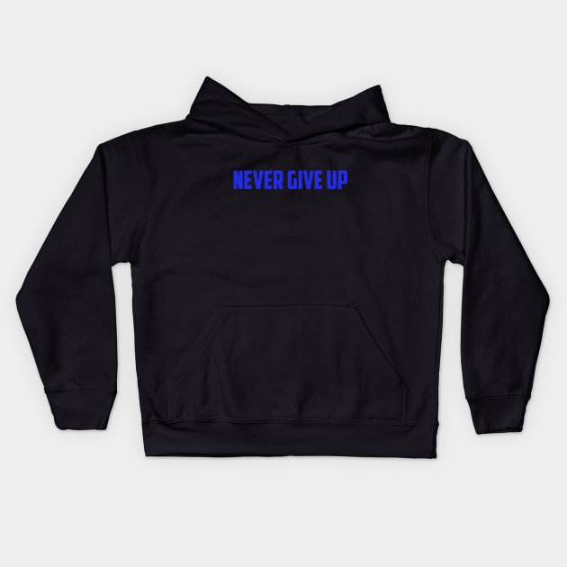 Never give up Kids Hoodie by ReD-Des